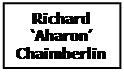 Text Box: Richard
‘Aharon’
Chaimberlin
