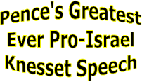 Pence's Greatest
Ever Pro-Israel
Knesset Speech