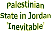 Palestinian
State in Jordan
'Inevitable'