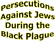 Persecutions
Against Jews
During the
Black Plague

