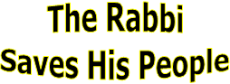 The Rabbi
Saves His People