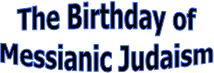 The Birthday of
Messianic Judaism
