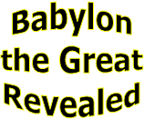 Babylon
the Great
Revealed