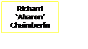 Text Box: Richard
Aharon
Chaimberlin
