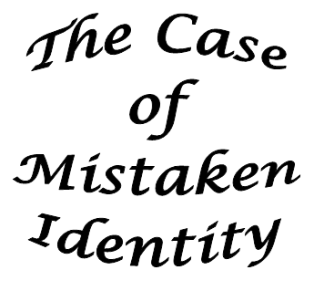 The Case of
Mistaken
Identity

